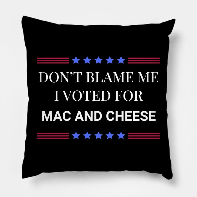 Don't Blame Me I Voted For Mac and Cheese Pillow by Woodpile