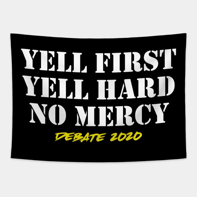 Yell First Yell Hard No Mercy Trump Joe Debate 2020 Tapestry by oskibunde