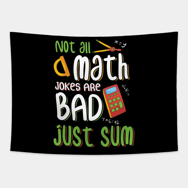 Not All Math Jokes Bad Just Sum Funny Math Teacher Design Tapestry by TeeShirt_Expressive