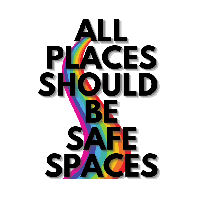 ALL PLACES SHOULD  BE SAFE SPACES by Clutterbooke