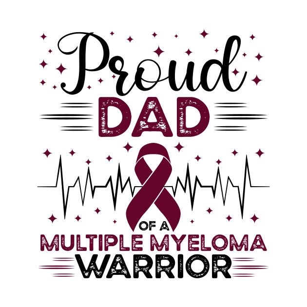 Proud Dad Of A Multiple Myeloma Warrior by Geek-Down-Apparel