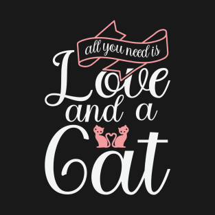 All You Need Is Love And a Cat T-Shirt