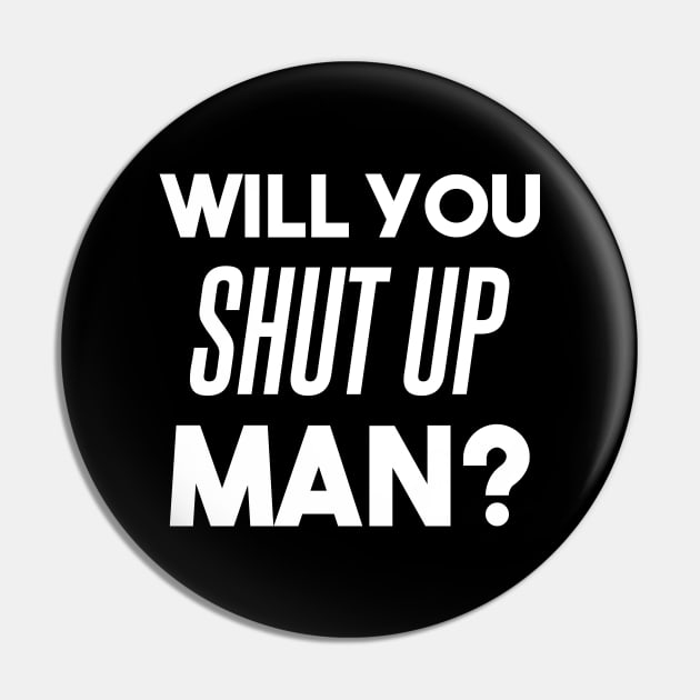 Will you shut up man? - debate funny Biden quote, anti Trump Pin by Max