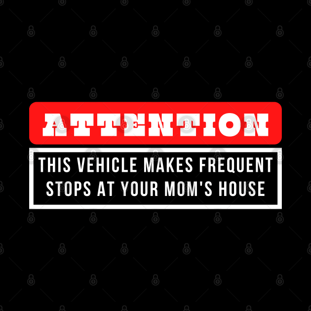 This Vehicle Makes Frequent Stops at Your Mom's House by oneduystore
