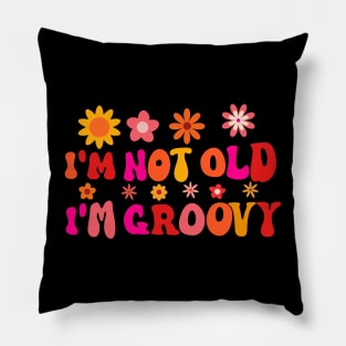 I'm Not Old I'm Groovy Pillow