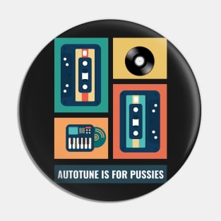 Autotune Is For Pussies Pin