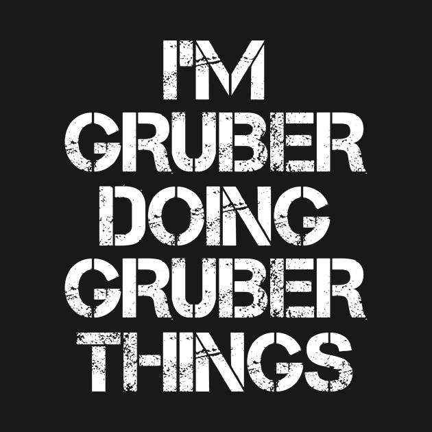 Gruber Name T Shirt - Gruber Doing Gruber Things by Skyrick1