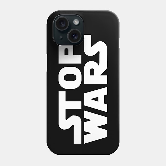 Stop Wars Phone Case by TMBTM