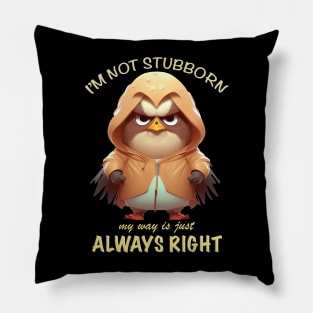 Eagle Bird I'm Not Stubborn My Way Is Just Always Right Cute Adorable Funny Quote Pillow