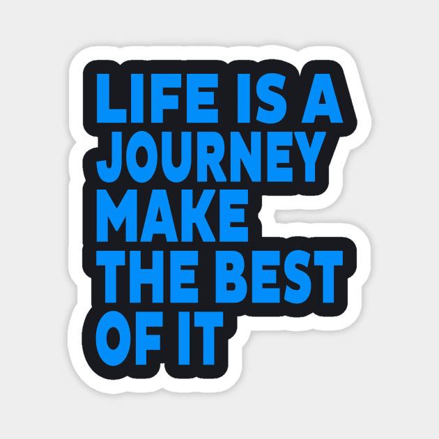 Life is a journey make the best of it Magnet by Evergreen Tee