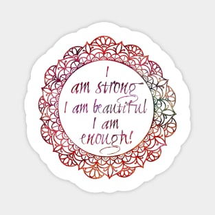 I am strong, i am beautiful, i am enough. Magnet