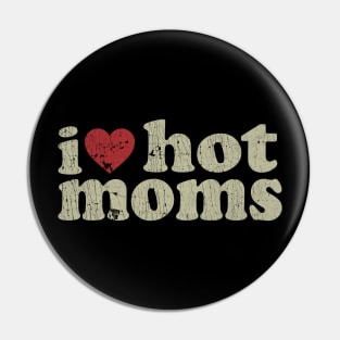 VINTAGE-  I LOVE HOT MOMS Pin