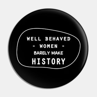 Well behaved women barely make history Pin