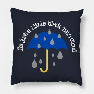 I'm Just A Little Black Rain Cloud Pillow