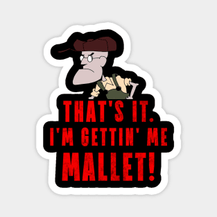 That's It. I'm Gettin' Me Mallet! Magnet