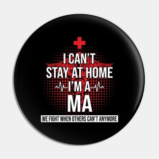 I Can't Stay At Home I'm A MA We Fight - Nurse Gift Pin