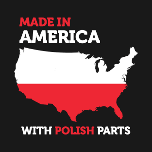 Made In America With Polish Parts Funny Amazing Poland Gift T-Shirt