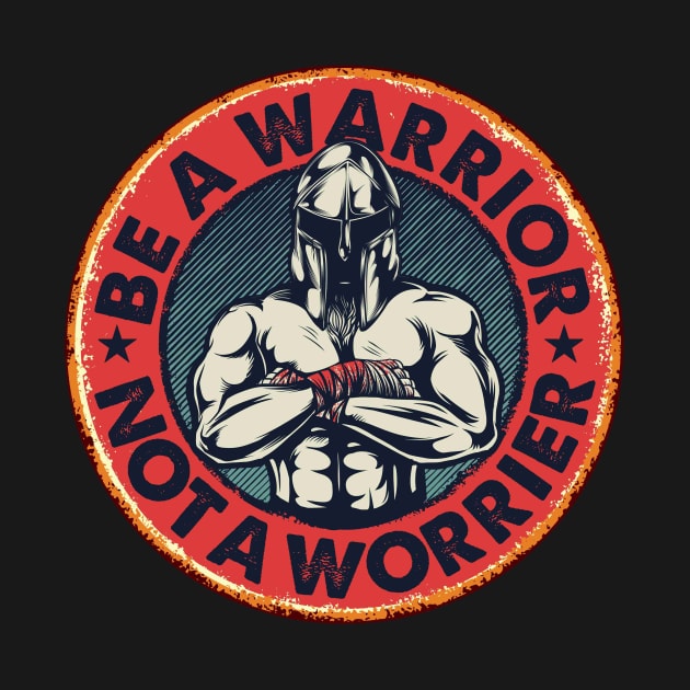 Be A Warrior Not A Worrier by Buy Custom Things