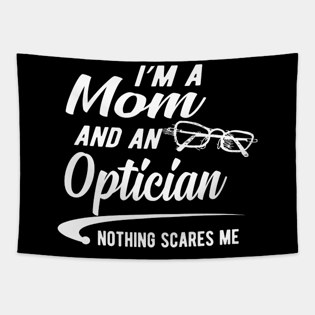 Optician and mom - I'm a mom and an optician nothing scares me Tapestry by KC Happy Shop