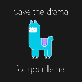 Save the drama for your llama T-Shirt