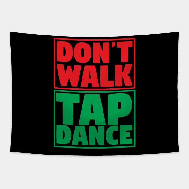 Don't Walk Tap Dance Tapestry by thingsandthings