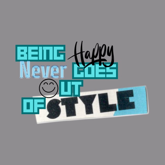 Being happy never goes out of style by Muza