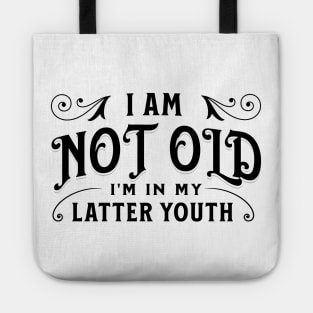 I am not old, I'm in my latter youth Tote