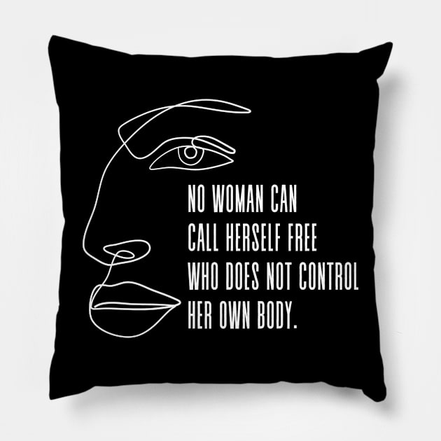 No woman can call herself free who does not own and control her body - Pro Choice Freedom Margaret Sanger quote (white) Pillow by Everyday Inspiration