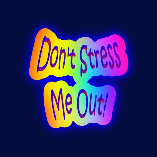 Don't Stress Me Out! Neon Rainbow Words by Creative Creation