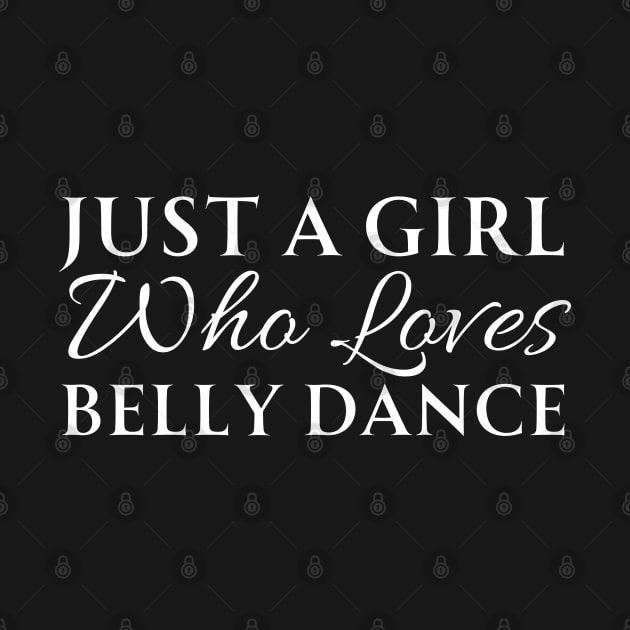 Just A Girl Who Loves Belly Dance by HobbyAndArt