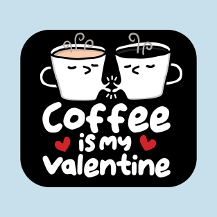 coffee is my valentine T-Shirt