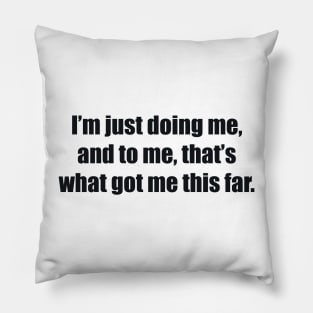 I’m just doing me, and to me, that’s what got me this far. Pillow