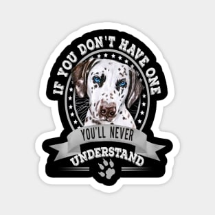 If You Don't Have One You'll Never Understand Funny Dalmatian Owner Magnet