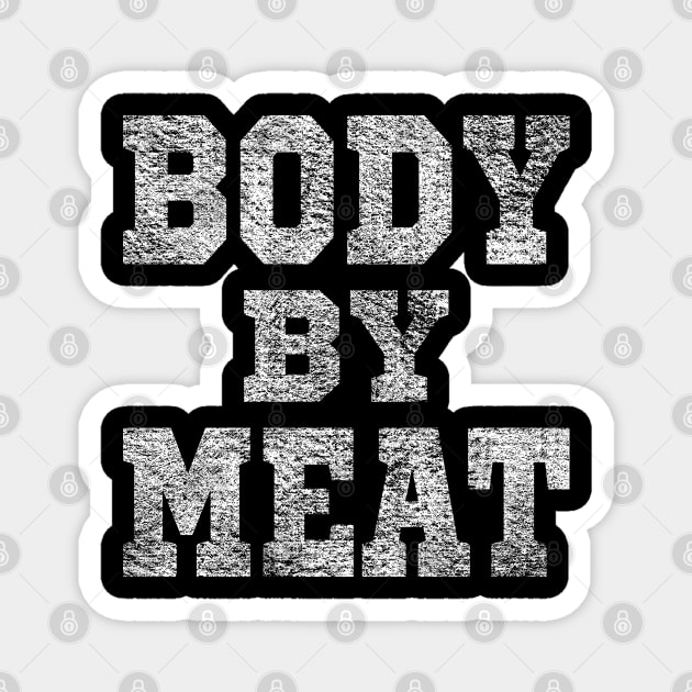 BODY BY MEAT CARNIVORE DIET BODYBUILDING ATHLETIC SPORTSWEAR Magnet by CarnivoreMerch