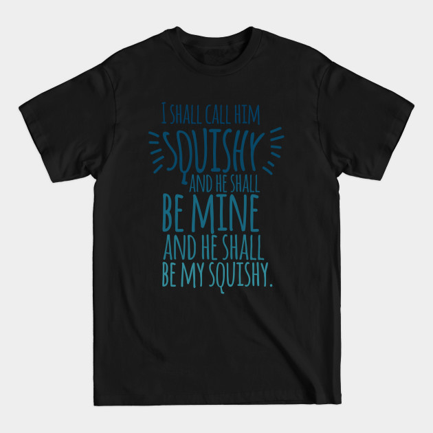 Discover I will call him squishy - Funny Humor - T-Shirt