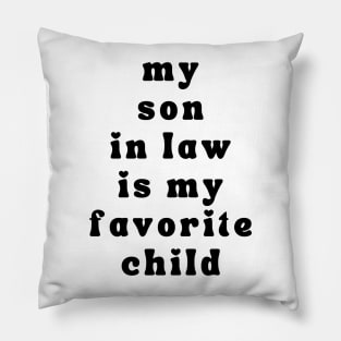 My Son In Law Is My Favorite Child Pillow