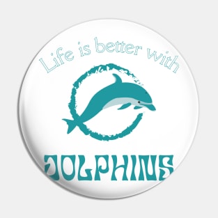 Life is better with Dolphins | Dolphin lover gift Pin