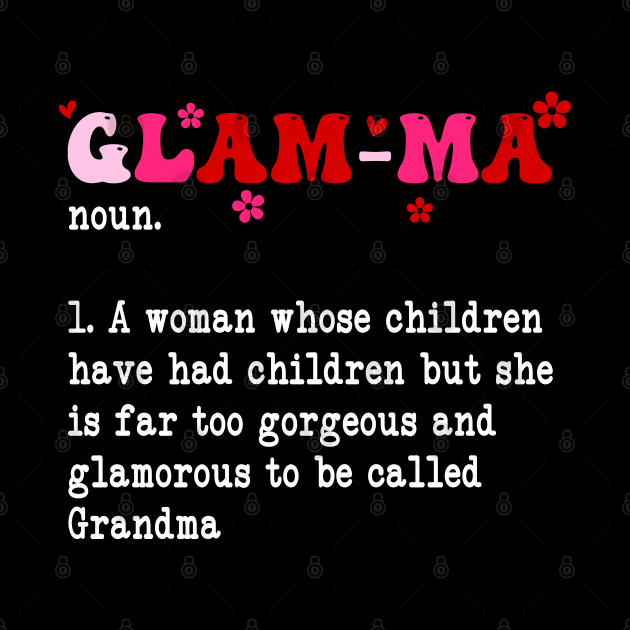 Glamma Noun A Woman Whose Children Have Had Children by CikoChalk