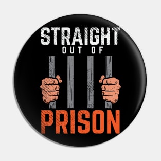 Straight Out Of Prison Pin