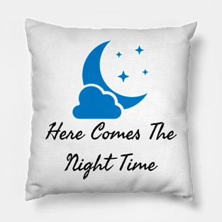 Here Comes The Night Time Pillow