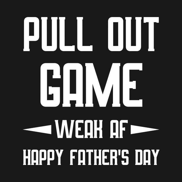 Pull Out Game Weak AF Happy Father's Day Dad Daddy by anesanlbenitez