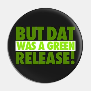 But That Was A Green Release! Pin