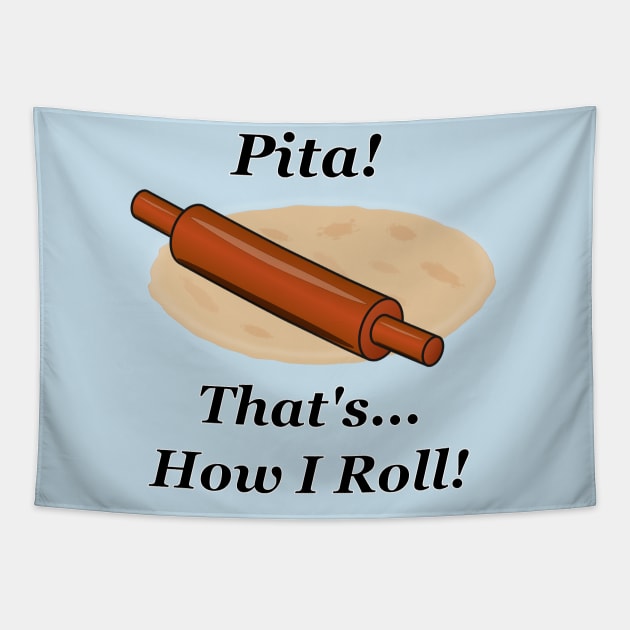 Pita How I Roll Tapestry by NiftyGaloot