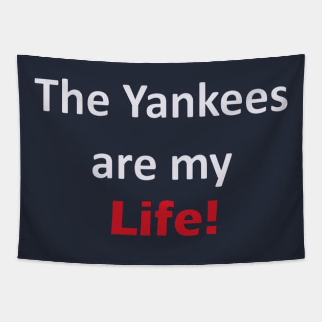 Yankees are my Life! Design Tapestry by Bleeding Yankee Blue