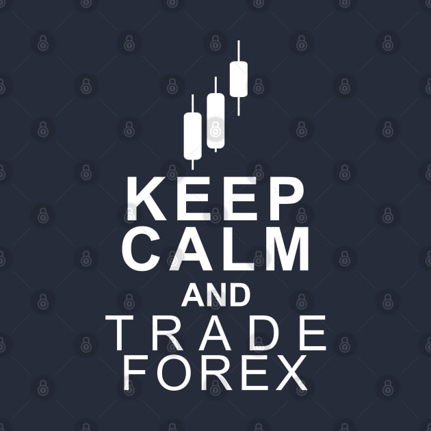 KEEP CALM AND TRADE FOREX by EraserArt