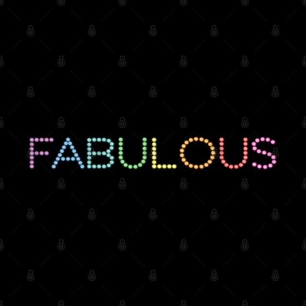 I'm fabulous, you're fabulous - FABULOUS (bright rainbow with glow effect) by Ofeefee