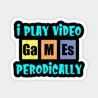 I Play Video Games Periodically Magnet