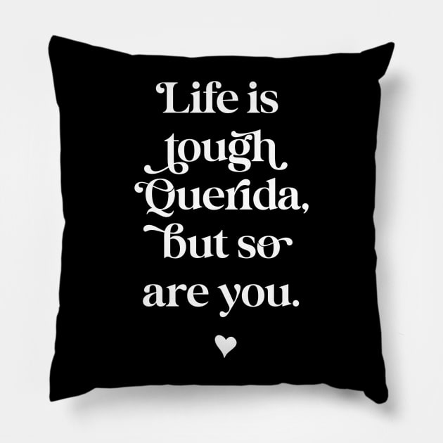 Life is tough querida, but so are you. White text option. Pillow by The Mindful Maestra