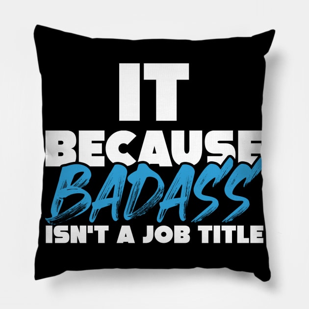 IT because badass isn't a job title. Suitable presents for him and her Pillow by SerenityByAlex