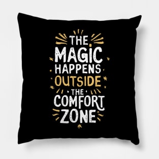 The magic happens outside the comfort zone Pillow